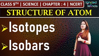 Class 9th Science  Isotopes  Isobars  Chapter 4 Structure of Atom  NCERT [upl. by Malory27]