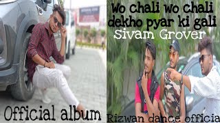 Wo chali Wo chali Sivam Grover official Album Rizwan dance official [upl. by Ellehcin]