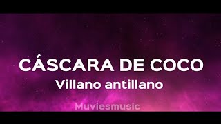 Villano antillano  Cáscara de Coco  letraLyrics [upl. by Beshore]