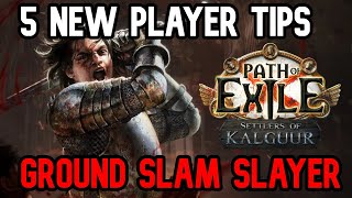 5 New Player Tips  Ground Slam Slayer PoE 325 [upl. by Dilaw677]