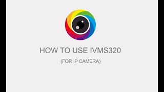 How to use IVMS 320 for IP Camera [upl. by Aynad575]