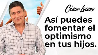 Cómo fomentar el optimismo en tus hijos  Dr César Lozano [upl. by Ghassan]