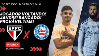 LIVE PRE JOGO SÃO PAULO X BAHIA JOGADOR VOLTANDO DIRETORIA PROTEGE JANDREI PROVÁVEL TIME [upl. by Ahsennod]