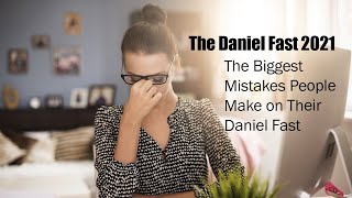 Daniel Fast 2021  The Biggest Mistakes People Make on their Daniel Fast [upl. by Shulamith]