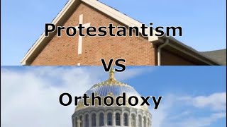 Protestantism VS Orthodoxy [upl. by Abell]