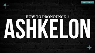 How to Pronounce Ashkelon in English [upl. by Oirasor]