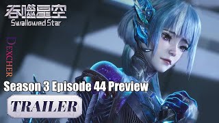 【Eng Sub】Episode 122 Preview  ✨️Swallowed Star Season 3 Episode 44 Preview [upl. by Melisande]