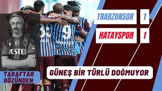 Hatayspor 11 Trabzonspor Maç Sonu Değerlendirmesi Güneş Bir Türlü Doğmuyor [upl. by Gaudet]