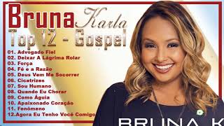 BRUNA KARLA  TOP 12 AS MELHORES músicas mais tocadasATUALIZADA NOVA LISTA [upl. by Geehan52]