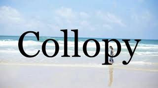 How To Pronounce Collopy🌈🌈🌈🌈🌈🌈Pronunciation Of Collopy [upl. by Ingeberg]