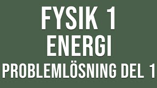 Fysik 1  Energi  Problemlösning del 1 [upl. by Tesler510]