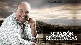 Luis Alberto Posada  Mi Pasión Recordarás Audio Oficial [upl. by Annawik]