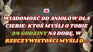 💌Ktoś myśli o Tobie 24 godziny na dobę a właściwie myśli o Wiadomość od aniołów [upl. by Germain]