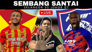 SELANGOR VS JOHOR DT  WATCHALONG SEMBANG SANTAI LIVE [upl. by Fidele910]