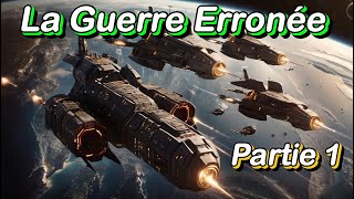 La Guerre Erronée  Partie 1  Histoire Science fiction SCiFi Livre audio [upl. by Aubreir]