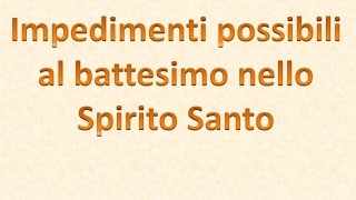 Impedimenti possibili al battesimo nello Spirito Santo [upl. by Filippa]