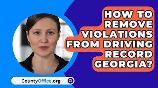 How To Remove Violations From Driving Record Georgia  CountyOfficeorg [upl. by Hayton]