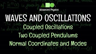 Waves and Oscillations Coupled Oscillations Two Coupled Pendulums Normal Modes and Coordinates 2 [upl. by Ailiec]