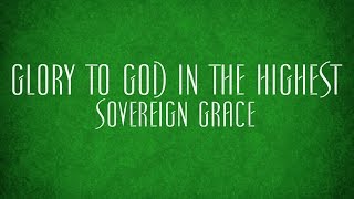 Glory to God in the Highest  Sovereign Grace [upl. by Rosenthal]