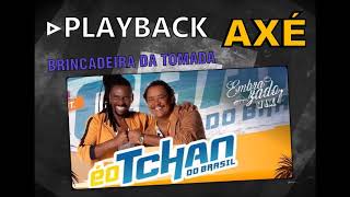 BRINCADEIRA DA TOMADA  É O TCHAN  PLAYBACK [upl. by Nwahsyt]