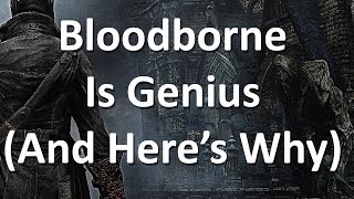 Bloodborne Is Genius And Heres Why [upl. by Ellehsram]