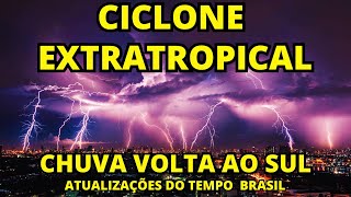 CICLONE EXTRATROPICAL PROVOCA CHUVA PARA O SUL DO BRASIL  ATUALIZAÇÕES DO TEMPO [upl. by Nylsirk168]