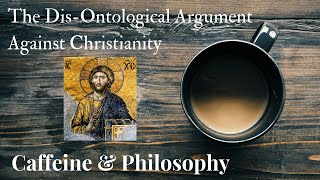 The DisOntological Argument Against Christianity Better Audio [upl. by Vierno]