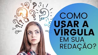 COMO USAR A VÍRGULA NA SUA REDAÇÃO [upl. by Rolland332]