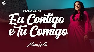 Maurizélia  Eu Contigo e Tu Comigo Clipe Oficial [upl. by Eneleahs812]