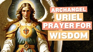 Prayer To Archangel Uriel For Wisdom  Archangel Uriel Prayer For Wisdom [upl. by Ayidan]