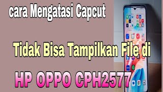 Cara Mengatasi Capcut tidak bisa tampilkan file di hp oppo cph2577 [upl. by Drarig]