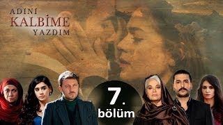 Adını Kalbime Yazdım  7 Bölüm [upl. by Ardnuahsal]