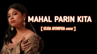 MAHAL PARIN KITA  ELHA NYMPHA elhanympha rockstar lyricvideo [upl. by Palmira]