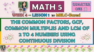 MATH 5  QUARTER 1 WEEK 4  LESSON 1  THE COMMON FACTORS GCF COMMON MULTIPLES AND LCM OF 2 TO 4 [upl. by Eirolam783]