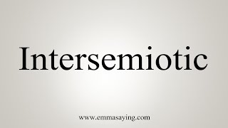 How To Say Intersemiotic [upl. by Bobbe890]