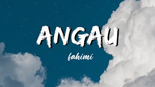 ANGAU  Fahimi Lirik [upl. by Eimar]