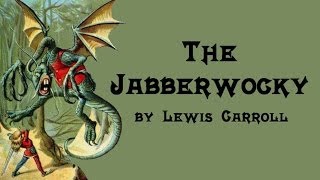 The Jabberwocky  Lewis Carroll [upl. by Genie814]