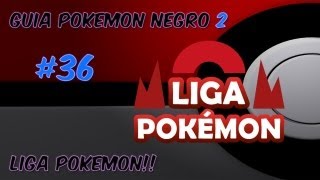 Guia pokemon Negro 2 Ep 36  quotLiga Pokémon Negro 2Blanco 2quot [upl. by Maer]