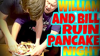 WILLIAM AND BILL RUIN PANCAKE NIGHT [upl. by Nirret]