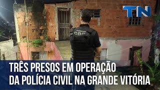 Três pessoas são presas em operação da Polícia Civil na Grande Vitória [upl. by Belmonte]