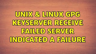 Unix amp Linux gpg keyserver receive failed Server indicated a failure 5 Solutions [upl. by Natassia]