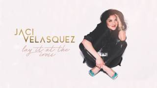 Jaci Velasquez  Lay It At The Cross Audio [upl. by Kamp]