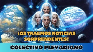 COLECTIVO PLEYADIANO ¡OS TRAEMOS NOTICIAS SORPRENDENTES [upl. by Hort872]