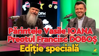 EDIȚIE SPECIALĂ Părintele Vasile IOANA amp Preotul Francisc DOBOȘ I Podcast PROFM searadupă7 cu FERE [upl. by Anailuy881]