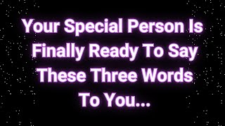 Angels say Your special person is ready to say These Three words Angels messages [upl. by O'Connell]