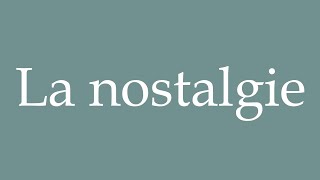 How to Pronounce La nostalgie Nostalgia Correctly in French [upl. by Niai976]