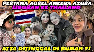 AUREL AMEENA AZURA PINDAH THAILAND TANPA ATTA  LIBURAN BARENG THE HERMANSYAH [upl. by Marris]