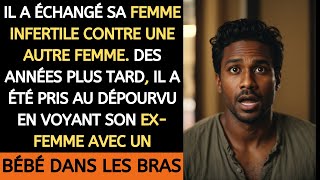 IL A ÉCHANGÉ SA FEMME STÉRILE QUELQUES ANNÉES PLUS TARD IL LA VUE AVEC UN BÉBÉ [upl. by Atte528]