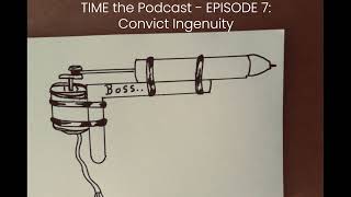 TIME the Podcast  EP 7 CONVICT INGENUITY [upl. by Jacobo]