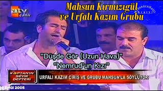 Düş de Gör UH ve Nemrudun Kızı  Mahsun Kırmızıgül ve Urfalı Kazım Grubu A Takımı 9 Eylül 2005 [upl. by Scevour359]